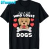 Dog Just A Girl Who Loves Dogs Gift T-Shirt